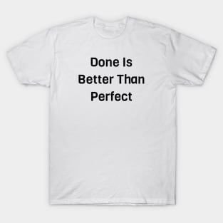 Done Is Better Than Perfect T-Shirt